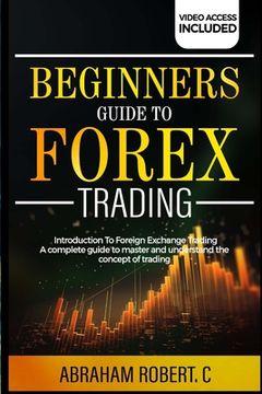 portada Beginners Guide To Forex Trading: Introduction To Foreign Exchange Trading, A Complete Guide To Master And Understand The Concept Of Trading (en Inglés)