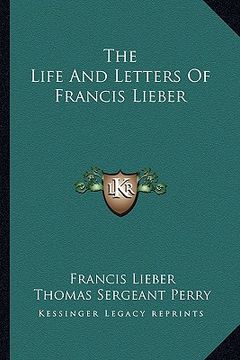 portada the life and letters of francis lieber (in English)