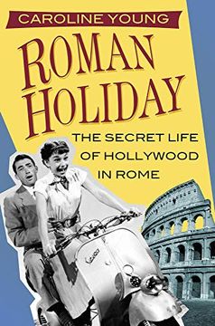 portada Roman Holiday: The Secret Life of Hollywood in Rome (en Inglés)