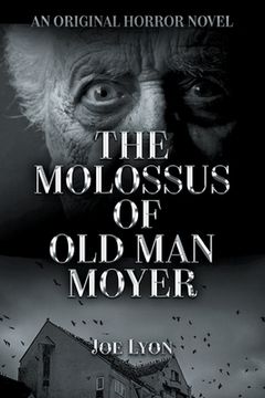 portada The Molossus of Old Man Moyer: An Original Horror Novel (en Inglés)