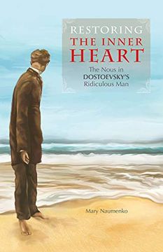 portada Restoring the Inner Heart: The Nous in Dostoevsky's Ridiculous man (en Inglés)
