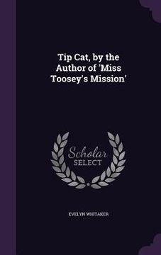 portada Tip Cat, by the Author of 'Miss Toosey's Mission' (en Inglés)