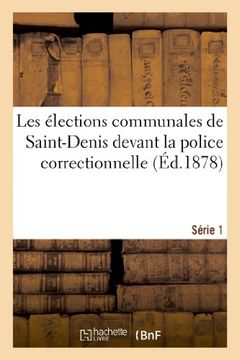 portada Les Elections Communales de Saint-Denis Devant La Police Correctionnelle. Serie 1 (Sciences Sociales) (French Edition)