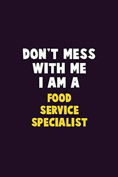 portada Don't Mess With me, i am a Food Service Specialist: 6x9 Career Pride 120 Pages Writing Nots (en Inglés)
