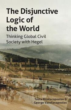 portada The Disjunctive Logic of the World: Thinking Global Civil Society With Hegel (Transmission) (en Inglés)