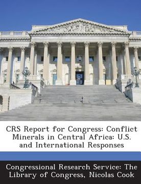 portada Crs Report for Congress: Conflict Minerals in Central Africa: U.S. and International Responses (en Inglés)