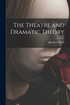 portada The Theatre and Dramatic Theory (en Inglés)