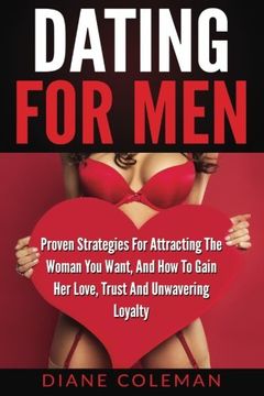 portada Dating For Men: Proven Strategies For Attracting The Woman You Want, And How to Gain Her Love, Trust And Unwavering Loyalty