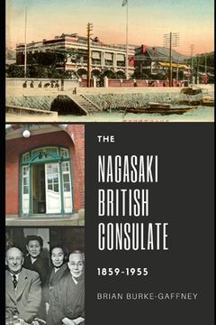 portada The Nagasaki British Consulate: 1859-1955 (en Inglés)