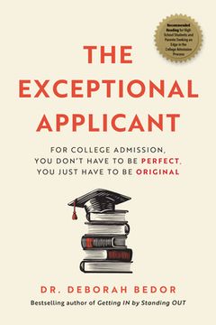 portada The Exceptional Applicant: For College Admission, you Don'T Have to be Perfect, you Just Have to be Original (in English)
