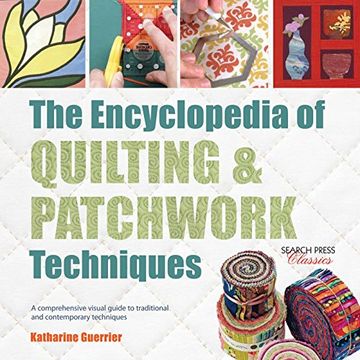 portada The Encyclopedia of Quilting & Patchwork Techniques: A Comprehensive Visual Guide to Traditional and Contemporary Techniques (en Inglés)