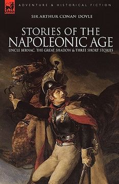 portada stories of the napoleonic age: uncle bernac, the great shadow and three short stories (en Inglés)