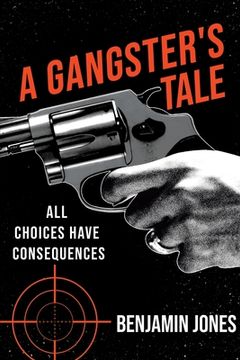 portada A Gangster's Tale: All Choices Have Consequences (en Inglés)