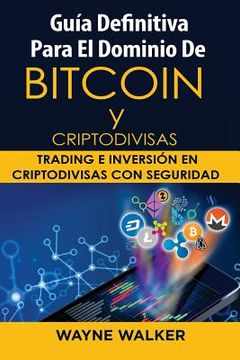 portada Guía Definitiva Para El Dominio De Bitcoin y Criptodivisas: Trading e Inversión En Criptodivisas Con Seguridad (in Spanish)