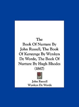portada the book of nurture by john russell, the book of keruynge by wynkyn de worde, the book of nurture by hugh rhodes (1867) (en Inglés)
