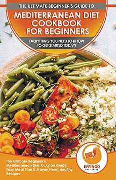portada Mediterranean Diet Cookbook for Beginners: The Ultimate Beginner's Mediterranean Diet Kickstart Guide, Easy Meal Plan & Proven Heart Healthy Recipes - Everything you Need to Know to get Started Today! (en Inglés)