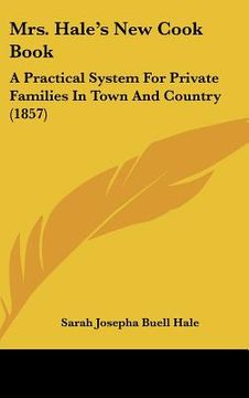 portada mrs. hale's new cook book: a practical system for private families in town and country (1857) (en Inglés)