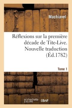 portada Réflexions Sur La Première Décade de Tite-Live. Nouvelle Traduction. Tome 1 (en Francés)