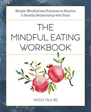 portada The Mindful Eating Workbook: Simple Mindfulness Practices to Nurture a Healthy Relationship With Food (in English)
