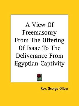 portada a view of freemasonry from the offering of isaac to the deliverance from egyptian captivity (en Inglés)
