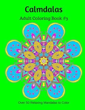 portada Calmdalas: Adult Coloring Book #3: Over 50 Relaxing Mandalas to Color