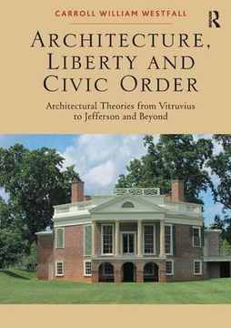 portada Architecture, Liberty and Civic Order: Architectural Theories from Vitruvius to Jefferson and Beyond (en Inglés)