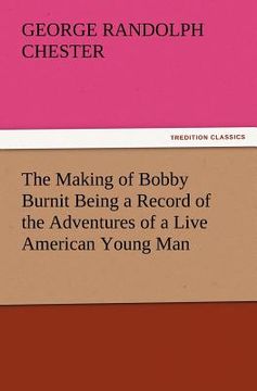 portada the making of bobby burnit being a record of the adventures of a live american young man (en Inglés)