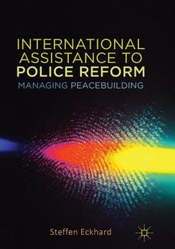 portada International Assistance to Police Reform: Managing Peacebuilding (in English)