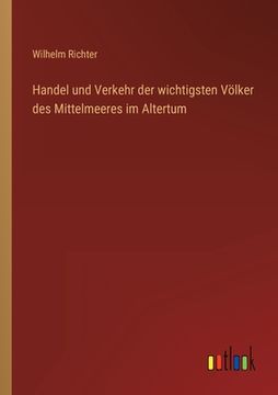 portada Handel und Verkehr der wichtigsten Völker des Mittelmeeres im Altertum (in German)