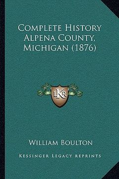portada complete history alpena county, michigan (1876) (en Inglés)