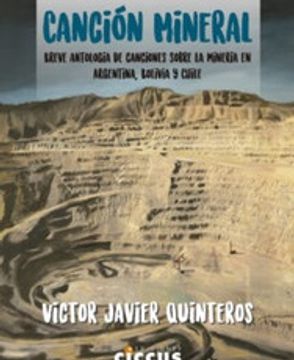 portada Cancion Mineral Breve Antologia de Canciones Sobre la Mineria en Argentina Bolivia y Chile