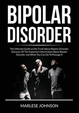 portada Bipolar Disorder: The Ultimate Guide on the Truth About Bipolar Disorder, Discover All The Important Information About Bipolar Disorder (en Inglés)