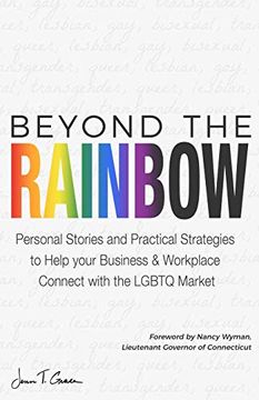 portada Beyond the Rainbow: Personal Stories and Practical Strategies to Help Your Business & Workplace Connect With the Lgbtq Market (en Inglés)