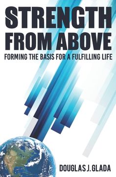 portada Strength From Above: Forming the Basis for a Fulfilling Life (en Inglés)