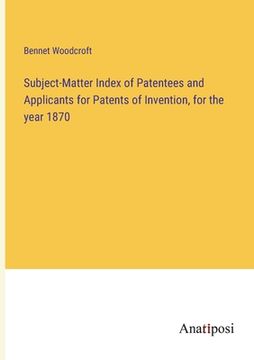portada Subject-Matter Index of Patentees and Applicants for Patents of Invention, for the year 1870 (in English)