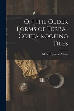 portada On the Older Forms of Terra-cotta Roofing Tiles (en Inglés)