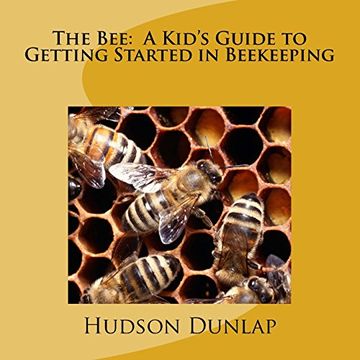 portada The Bee: A Kid'S Guide to Getting Started in Beekeeping (in English)