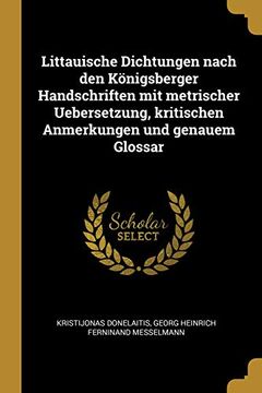 portada Littauische Dichtungen Nach Den Königsberger Handschriften Mit Metrischer Uebersetzung, Kritischen Anmerkungen Und Genauem Glossar (in German)