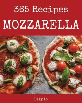 portada Mozzarella 365: Enjoy 365 Days with Amazing Mozzarella Recipes in Your Own Mozzarella Cookbook! [book 1] (en Inglés)