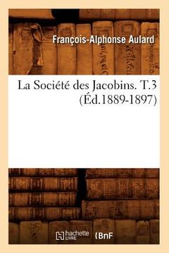 portada La Société Des Jacobins. T.3 (Éd.1889-1897) (en Francés)