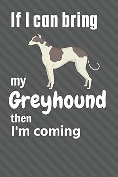 portada If i can Bring my Greyhound Then i'm Coming: For Greyhound dog Fans (in English)