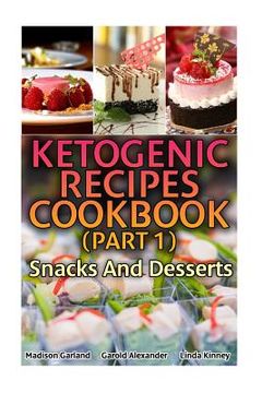 portada Ketogenic Recipes Cookbook (Part 1): Snacks And Desserts: (Ketogenic Recipes, Ketogenic Diet Cooking) (en Inglés)