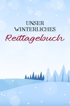 portada Unser winterliches Reittagebuch: Das Reit- und Trainingsbuch zum Eintragen für über 200 Reiteinheiten - Jahreskalender für wichtige Termine - "Mein Pf (in German)