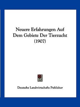 portada Neuere Erfahrungen Auf Dem Gebiete Der Tierzucht (1907) (en Alemán)