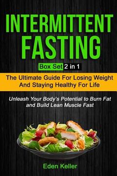 portada Intermittent Fasting: Box Set (2 in 1): The Ultimate Guide for Losing Weight and Staying Healthy for Life and Unleash Your Body's Potential (en Inglés)