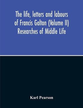 portada The Life, Letters And Labours Of Francis Galton (Volume Ii) Researches Of Middle Life (en Inglés)