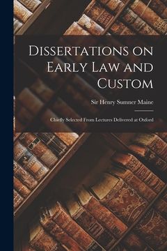 portada Dissertations on Early Law and Custom: Chiefly Selected From Lectures Delivered at Oxford (en Inglés)