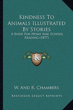 portada kindness to animals illustrated by stories: a book for home and school reading (1877) a book for home and school reading (1877) (in English)