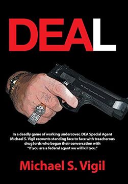 portada Deal: In a Deadly Game of Working Undercover, dea Special Agent Michael s. Vigil Recounts Standing Face to Face With Treache (en Inglés)