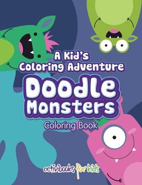 portada A Kid's Coloring Adventure, Doodle Monsters Coloring Book (en Inglés)